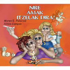 NIRE AMAK ITZELAK DIRA!