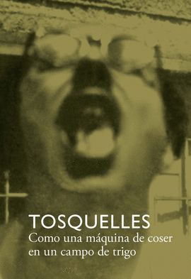 TOSQUELLES. COMO UNA MQUINA DE COSER EN UN CAMPO DE TRIGO