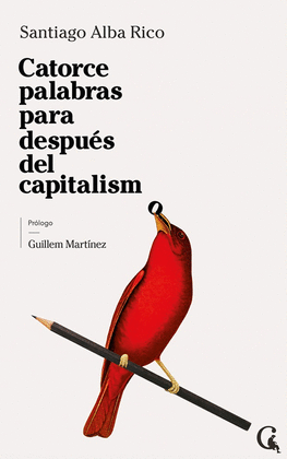 CATORCE PALABRAS PARA DESPUS DEL CAPITALISMO