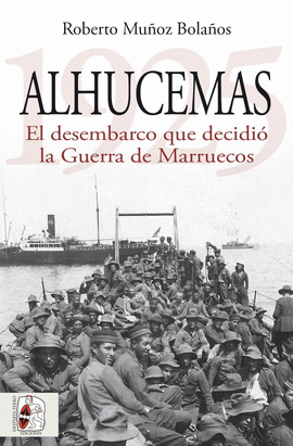 ALHUCEMAS 1925. EL DESEMBARCO QUE DECIDI LA GUERRA DE MARRUECOS