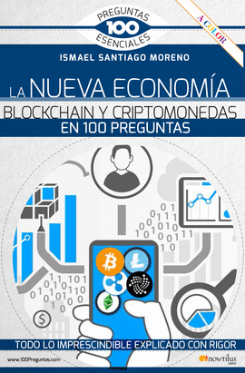 LA NUEVA ECONOMA BLOCKCHAIN Y CRIPTOMONEDAS EN 100 PREGUNTAS