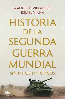 HISTORIA DE LA SEGUNDA GUERRA MUNDIAL SIN MITOS NI TPICOS