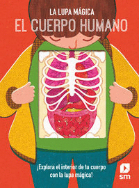 EL CUERPO HUMANO EXPLORA EL INTERIOR -LA LUPA MAGICA