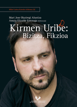 KIRMEN URIBE: BIZITZA, FIKZIOA