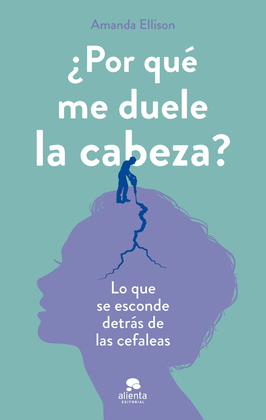 POR QUE ME DUELE LA CABEZA?:LO QUE ESCONDE DETRAS CEFALEAS