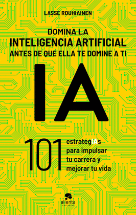 DOMINA LA INTELIGENCIA ARTIFICIAL ANTES DE QUE ELLA TE DOMINE A TI