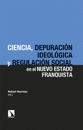 CIENCIA, DEPURACIN IDEOLGICA Y REGULACIN SOCIAL EN EL NUEVO ESTADO FRANQUISTA