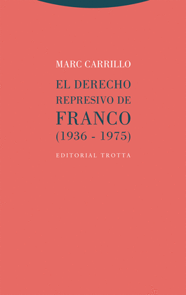 EL DERECHO REPRESIVO DE FRANCO (1936-1975)