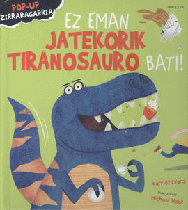 EZ EMAN JATEKORIK TIRANOSAURO BATI!