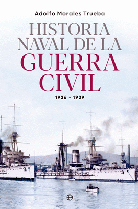 HISTORIA NAVAL DE LA GUERRA CIVIL 1936-1939