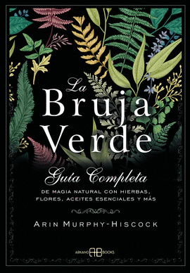 BRUJA VERDE, LA - GUIA COMPLETA DE MAGIA NATURAL C