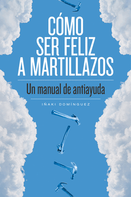 CMO SER FELIZ A MARTILLAZOS