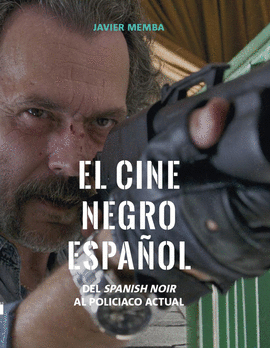 EL CINE NEGRO ESPAOL. DEL SPANISH NOIR AL POLICIACO ACTUAL