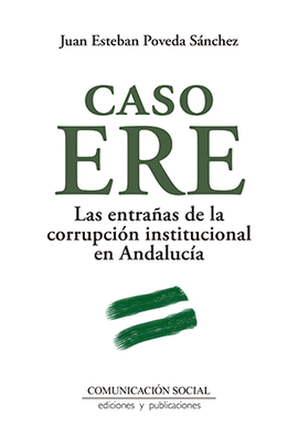 CASO ERE. LAS ENTRAAS DE LA CORRUPCIN INSTITUCIONAL EN ANDALUCA