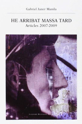 HE ARRIBAT MASSA TARD . ARTICLES 2007-2009