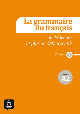 LA GRAMMAIRE DU FRANAIS EN 44 LEONS ET PLUS DE 220 ACTIVITS - NIVEAU A2