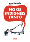 NO OS INDIGNEIS TANTO