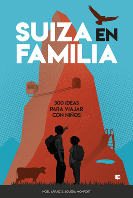 SUIZA EN FAMILIA: 300 IDEAS PARA VIAJAR CON NIOS