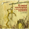 EL CASTOR CONSTRUCTOR Y OTROS ANIMALES ARQUITECTOS