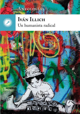 IV�N ILLICH, UN HUMANISTA RADICAL