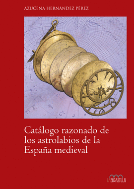 CATLOGO RAZONADO DE LOS ASTROLABIOS DE LA ESPAA MEDIEVAL