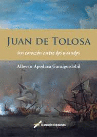 JUAN DE TOLOSA. UN CORAZN ENTRE DOS MUNDOS