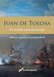 JUAN DE TOLOSA. UN CORAZ�N ENTRE DOS MUNDOS