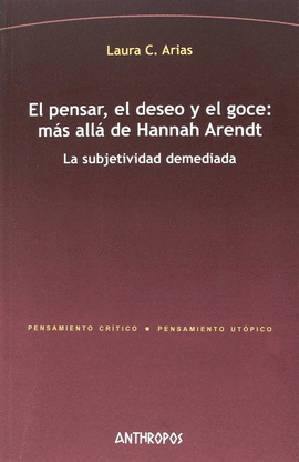 EL PENSAR, EL DESEO Y EL GOCE: MS ALL DE HANNAH ARENDT