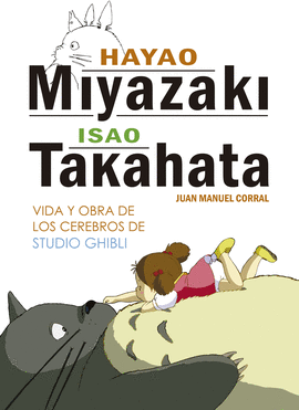 HAYAO MIYAZAKI E ISAO TAKAHATA. VIDA Y OBRA DE LOS CEREBROS DE ST