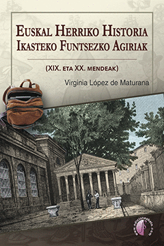 EUSKAL HERRIKO HISTORIA IKASTEKO FUNTSEZKO AGIRIAK (XIX. ETA XX. MENDEAK)