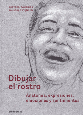 DIBUJAR EL ROSTRO : ANATOMA, EXPRESIONES, EMOCIONES Y SENTIMIENTOS