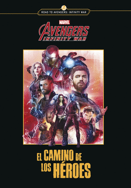 LOS VENGADORES. INFINITY WAR. EL CAMINO DE LOS HER