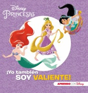 PRINCESAS DISNEY. YO TAMBIN SOY VALIENTE!