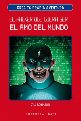 CREA TU PROPIA AVENTURA 1. EL HACKER QUE QUERA SER EL AMO DEL MUNDO