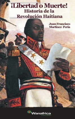 LIBERTAD O MUERTE! HISTORIA DE LA REVOLUCIN HAITIANA