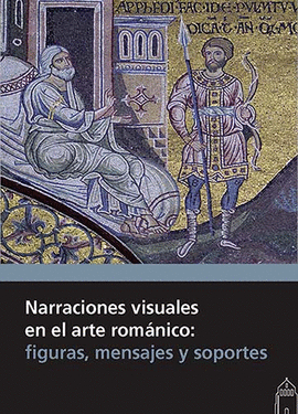 NARRACIONES VISUALES EN EL ARTE ROMNICO. FIGURAS, MENSAJES Y SOPORTES