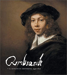 REMBRANDT Y EL RETRATO EN AMSTERDAM, 1590-1670