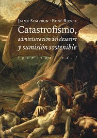 CATASTROFISMO, ADMINISTRACIN DEL DESASTRE Y SUMISIN SOSTENIBLE