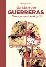 CHICAS SON GUERRERAS, LAS - COMIC FEMENINO DE LOS 70 Y LOS 80