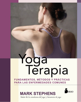 YOGA TERAPIA /FUNDAMENTOS, METODOS Y PRACTICAS PAR