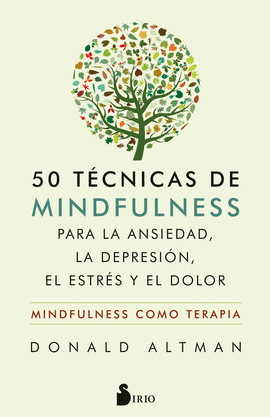 50 TCNICAS DE MINDFULNESS PARA LA ANSIEDAD, LA DEPRESIN, EL ESTRS Y EL DOLOR