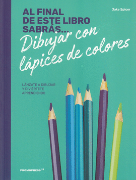 AL FINAL DE ESTE LIBRO SABRAS... DIBUJAR CON LAPICES DE COL