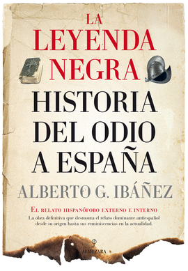 LA LEYENDA NEGRA: HISTORIA DEL ODIO A ESPAA