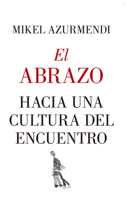 ABRAZO, EL. HACIA UNA CULTURA DEL ENCUENTRO