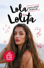 LOLA LOLITA. NUNCA DEJES DE BAILAR