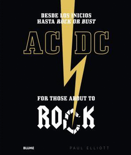 AC/DC. FOR THOSE ABOUT TO ROCK. DESDE LOS INICIOS HASTA ROCK OR BUST