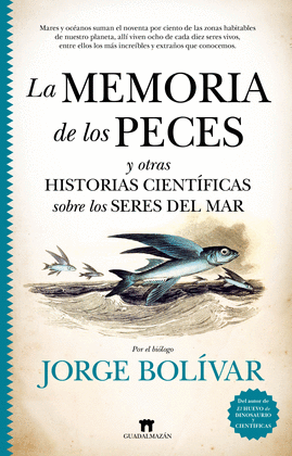 LA MEMORIA DE LOS PECES Y OTRAS HISTORIAS CIENTFICAS SOBRE LOS SERES DEL MAR