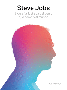 STEVE JOBS. BIOGRAFA ILUSTRADA DEL GENIO QUE CAMBI EL MUNDO