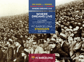 FCB STADIUMS. 1899-2019. DONDE VIVEN LOS SUEOS