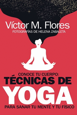 CONOCE TU CUERPO: TCNICAS DE YOGA PARA SANAR TU MENTE Y TU FSICO